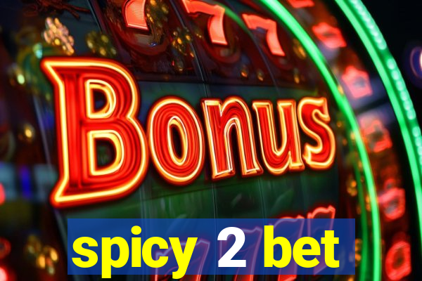 spicy 2 bet