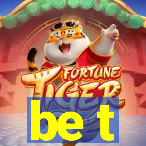 be t