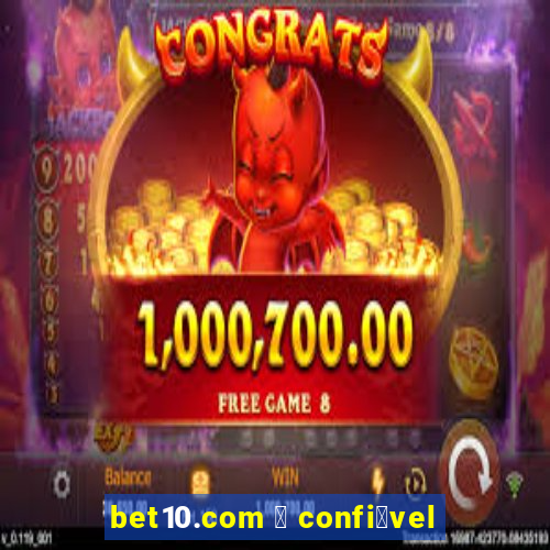 bet10.com 茅 confi谩vel