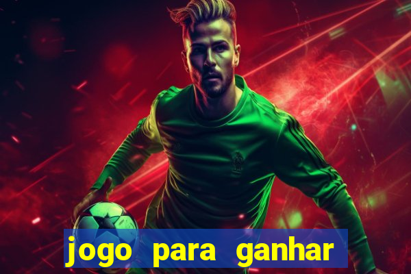 jogo para ganhar dinheiro jogando