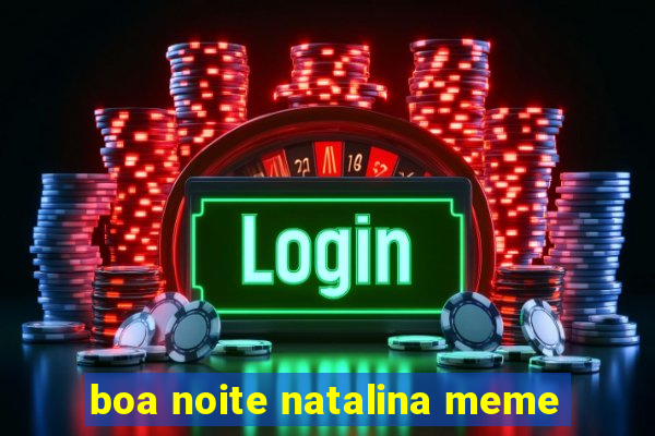 boa noite natalina meme