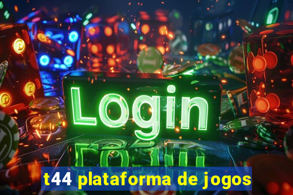 t44 plataforma de jogos