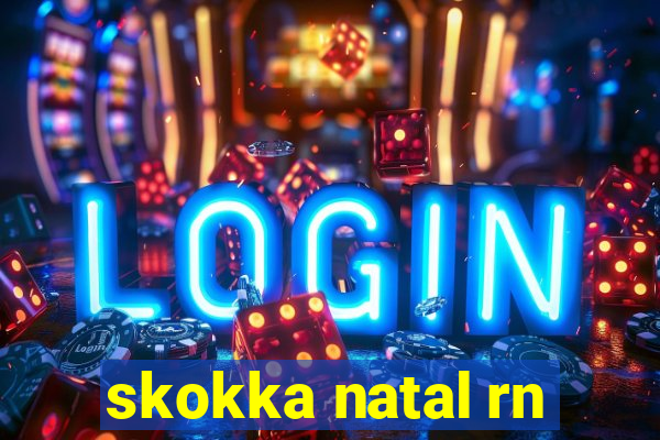 skokka natal rn