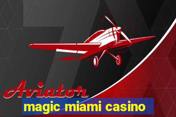 magic miami casino