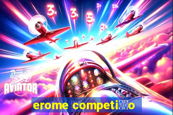 erome competi莽茫o