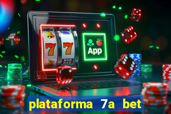 plataforma 7a bet é confiável