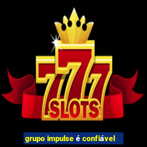 grupo impulse é confiável