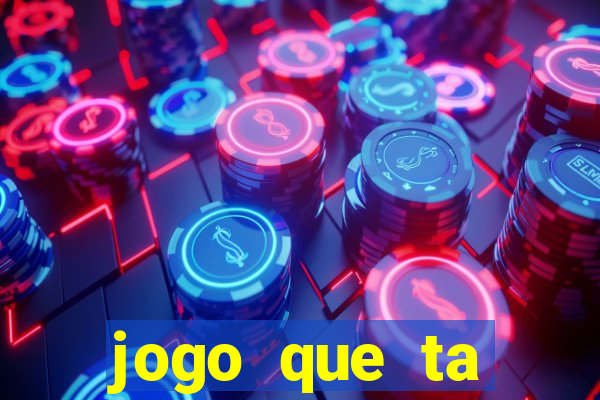 jogo que ta ganhando dinheiro