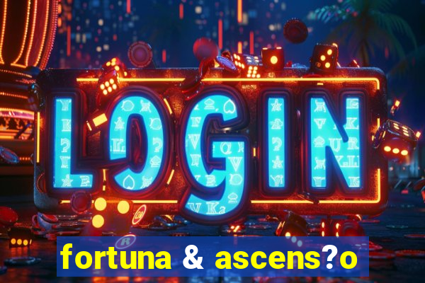 fortuna & ascens?o