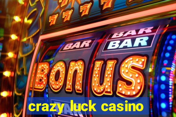 crazy luck casino