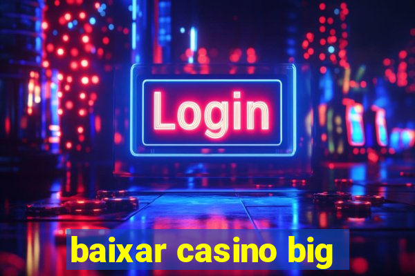 baixar casino big