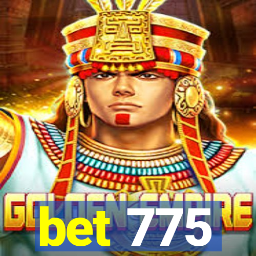 bet 775