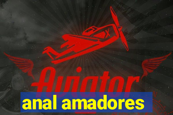 anal amadores