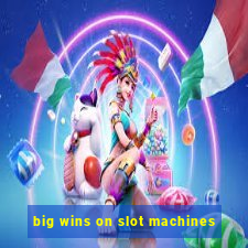 big wins on slot machines