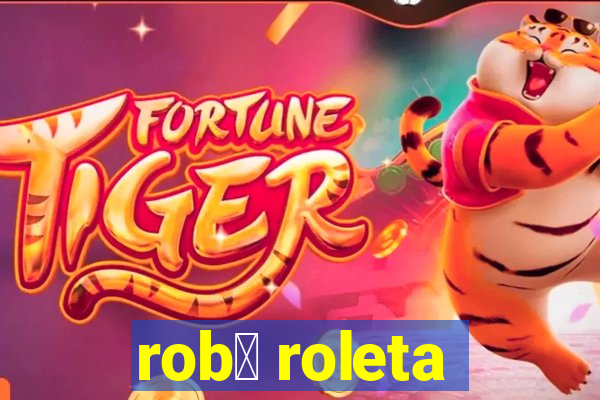 rob么 roleta