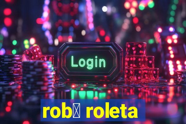 rob么 roleta