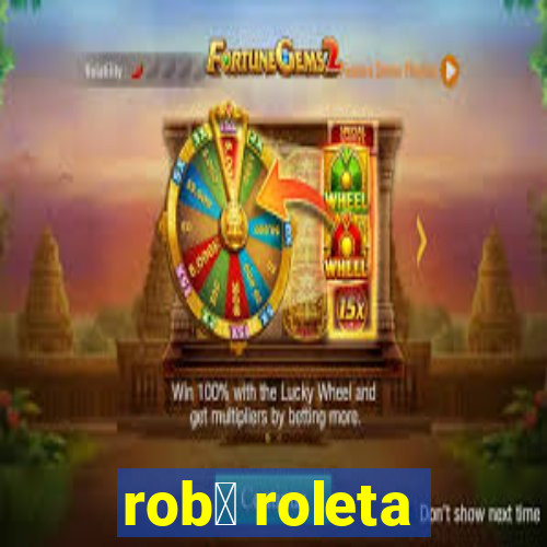 rob么 roleta