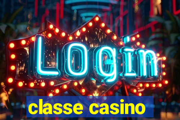 classe casino