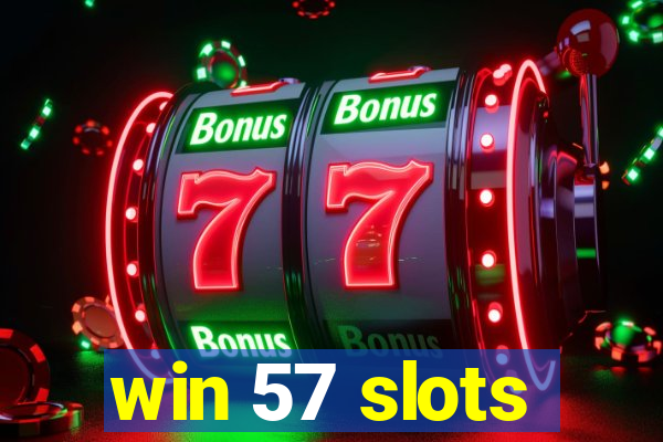 win 57 slots