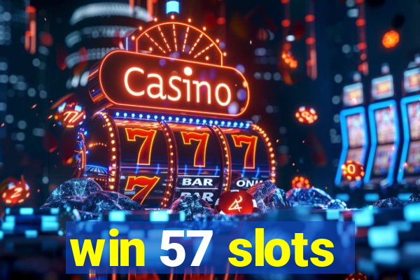 win 57 slots