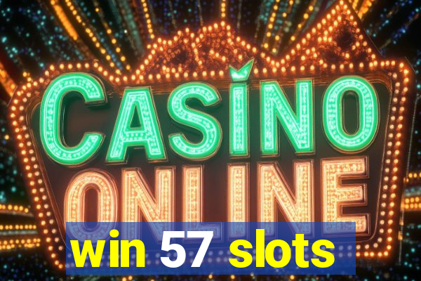 win 57 slots