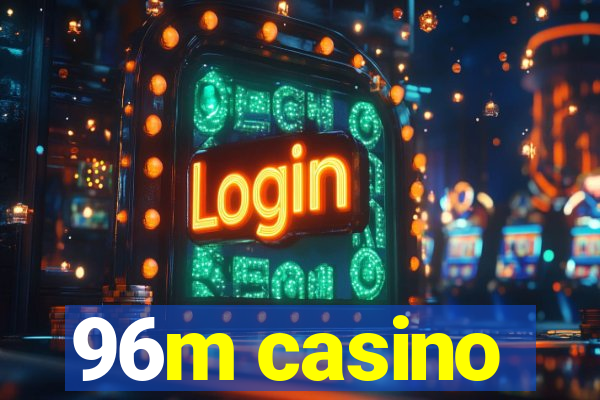 96m casino