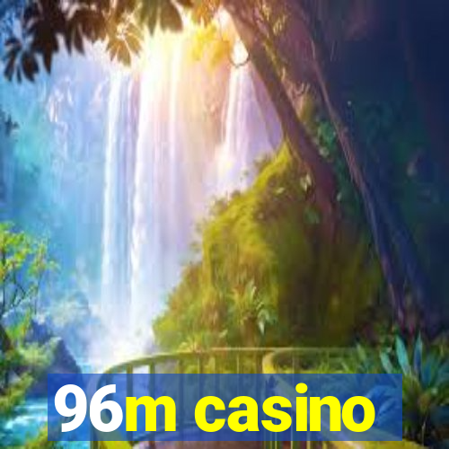 96m casino