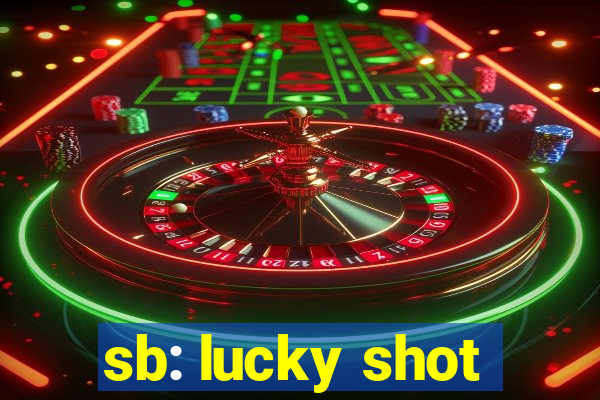 sb: lucky shot