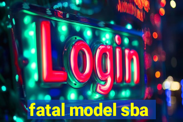 fatal model sba