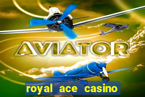 royal ace casino sign up bonus