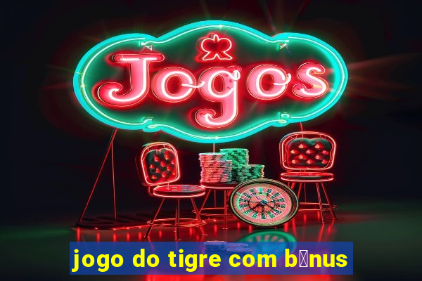 jogo do tigre com b么nus