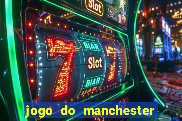 jogo do manchester city: onde assistir