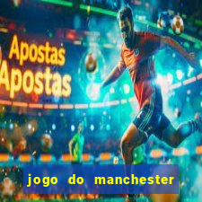 jogo do manchester city: onde assistir