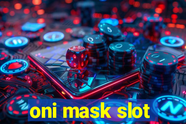 oni mask slot