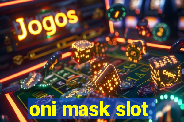 oni mask slot