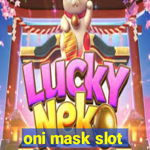 oni mask slot