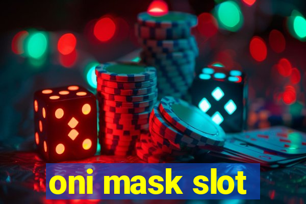 oni mask slot