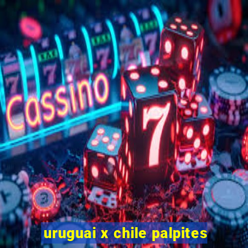 uruguai x chile palpites