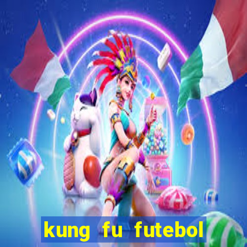 kung fu futebol clube completo dublado