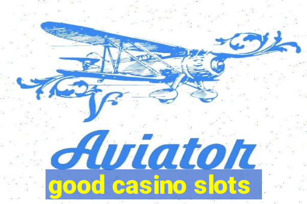 good casino slots