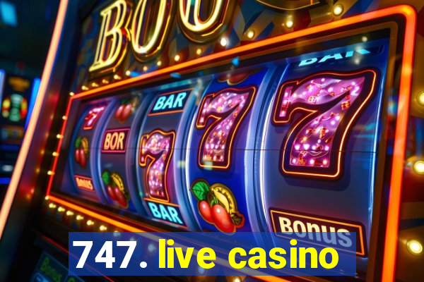 747. live casino