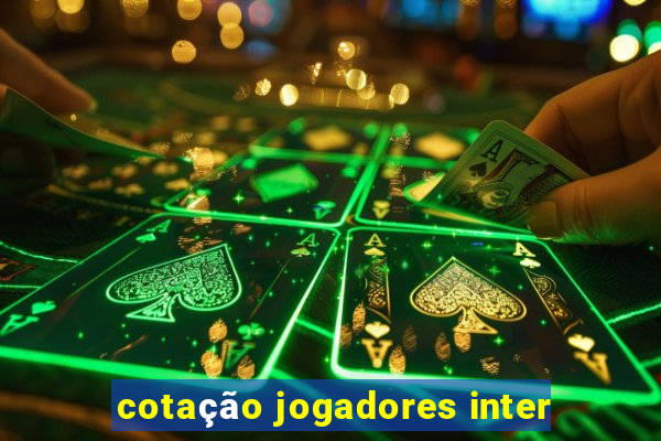 cotação jogadores inter