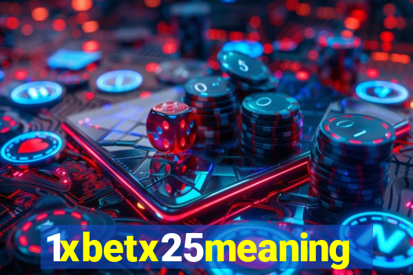 1xbetx25meaning