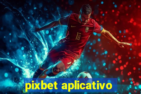 pixbet aplicativo