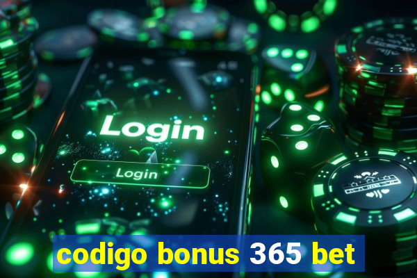 codigo bonus 365 bet