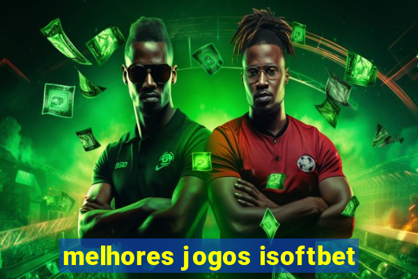 melhores jogos isoftbet