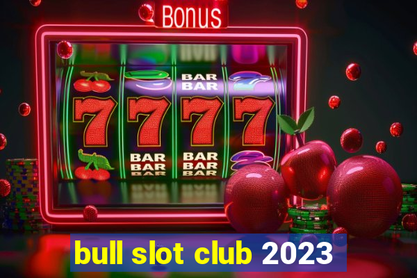 bull slot club 2023