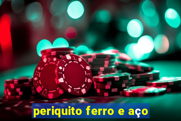 periquito ferro e aço