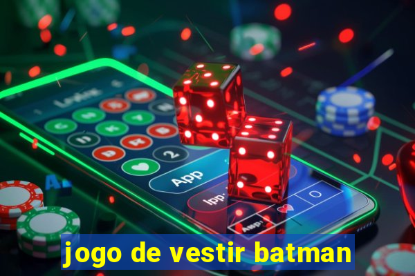 jogo de vestir batman