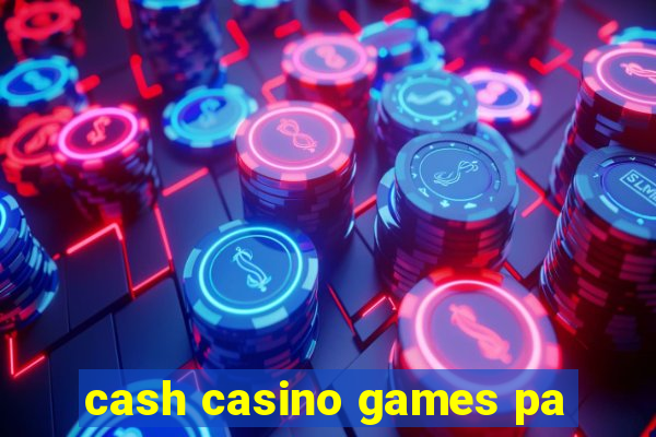 cash casino games pa